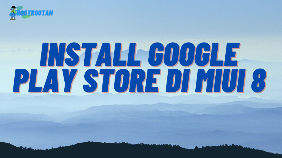 Install Google Play Store DI MIUI 8