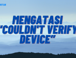 Mengatasi “Couldn't Verify Device”